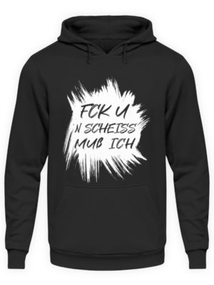 F C K U - ´N SCHEISS MUSS ICH - Unisex Kapuzenpullover Hoodie-1624